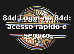 84d Login no 84d: acesso rápido e seguro